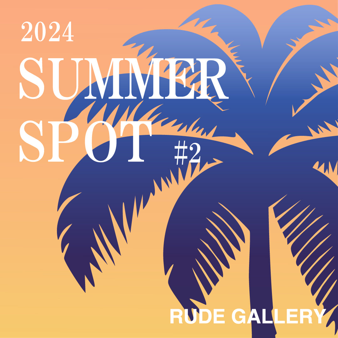 2024 SUMMER SPOT #2 – RUDE GALLERY OFFICIAL ONLINE SHOP